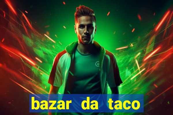 bazar da taco agendamento online